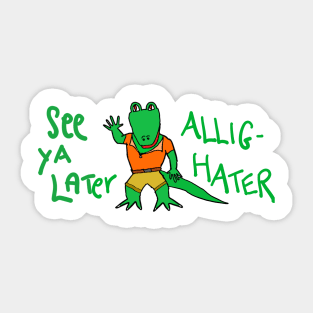 See ya later, Allig-Hater Sticker
